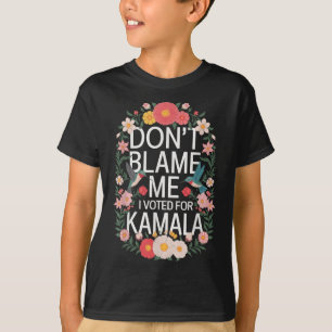 Gib mir nicht die Schuld, ich habe für sie gestimm T-Shirt
