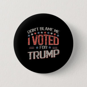 Gib mir nicht die Schuld, ich habe für Trump gesti Button