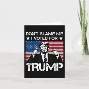 Gib mir nicht die Schuld, ich habe für Trump gesti Karte