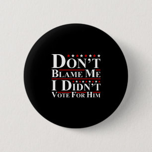 Gib mir nicht die Schuld - Ich habe nicht für ihn Button