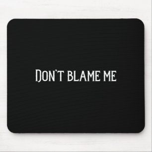 Gib mir nicht die Schuld Mousepad