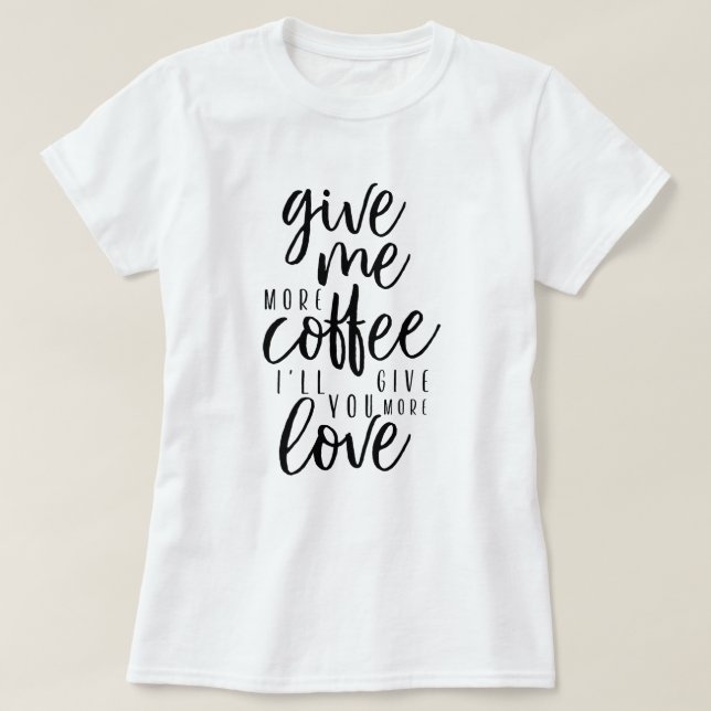 Gib mir noch Kaffee! T-Shirt (Design vorne)