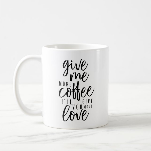 Gib mir noch mehr Kaffee Kaffeetasse (Links)