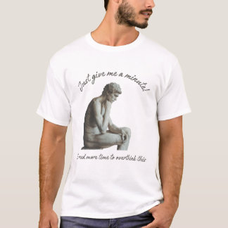 Gib mir nur eine Minute! Ich brauche mehr Zeit zum T-Shirt