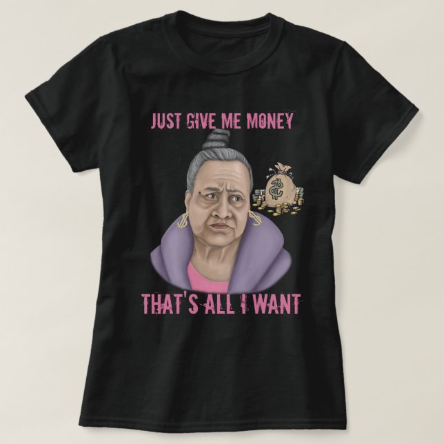 Gib mir nur Geld T-Shirt (Design vorne)