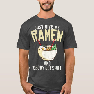 Gib mir nur Ramen und niemand wird verletzt Ramen  T-Shirt