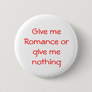 Gib mir Romance oder gib mir einen Knopf Button