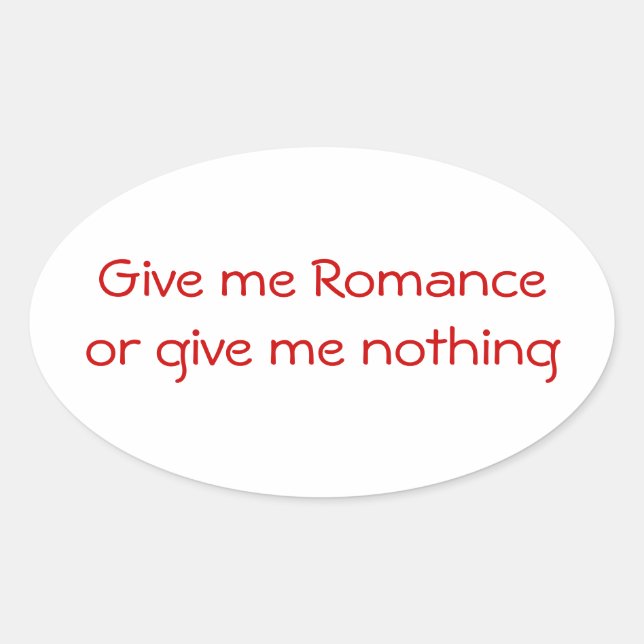 Gib mir Romance oder gib mir einen nichts-ovalen A Ovaler Aufkleber (Vorderseite)