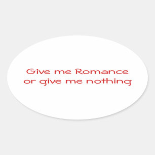 Gib mir Romance oder gib mir einen nichts-ovalen A Ovaler Aufkleber