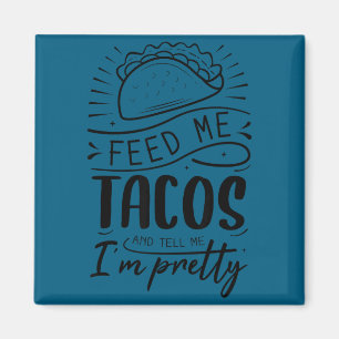 Gib mir Tacos und sag mir, ich sei hübsch Magnet