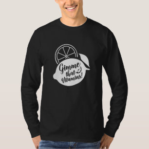 Gib mir Vitamine Ironische Sommer-Limonade Saft T-Shirt