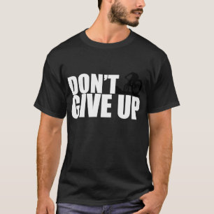 Gib nicht auf Mountainbike MTB Moto Downhill BMX a T-Shirt