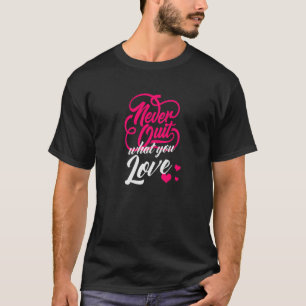 Gib nicht auf, was du liebst Motivationszitat Insp T-Shirt