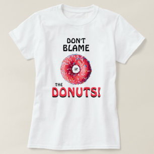 Gib nicht den Donuts die Schuld! v2 T-Shirt