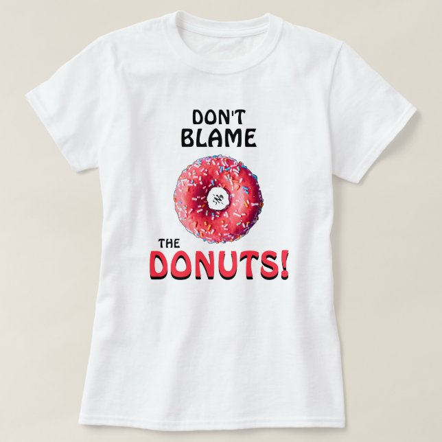 Gib nicht den Donuts die Schuld! v2 T-Shirt (Design vorne)