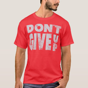 Gib nicht den Vintagen Blick auf Weiß auf! T-Shirt