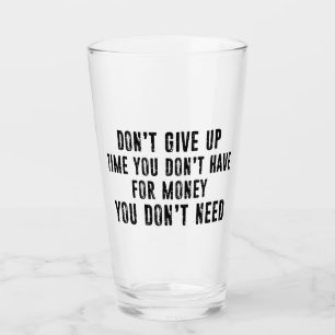 Gib nicht die Zeit auf, die du nicht für Geld hast Glas