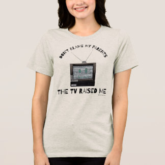 Gib nicht meinen Eltern die Schuld Der Fernseher h Tri-Blend Shirt
