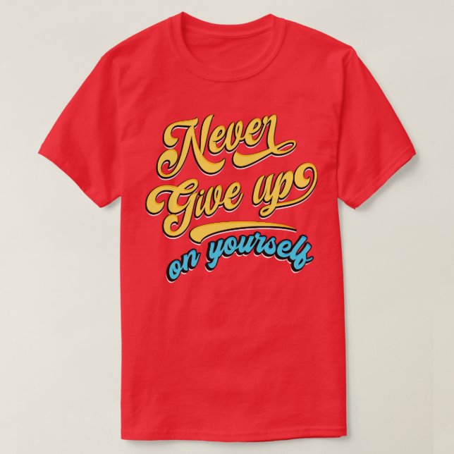 Gib nie auf dich auf T-Shirt (Design vorne)