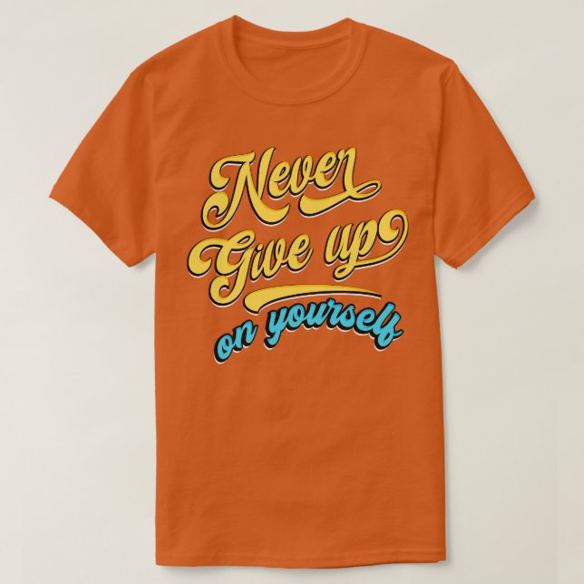 Gib nie auf dich auf T-Shirt (Design vorne)