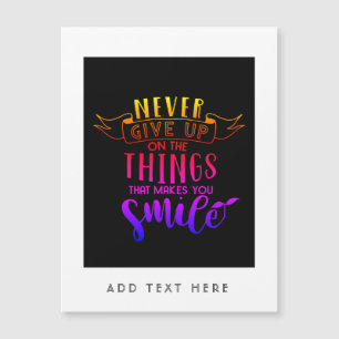 Gib nie auf Dinge auf, die dich zum Lächeln bringe Magnetkarte