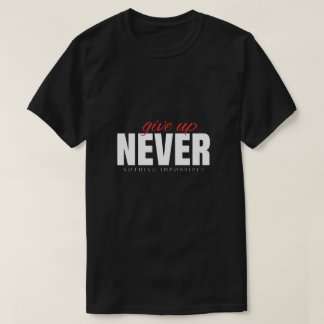 Gib Nie Auf & Nichts Ist Unmöglich Streetwear T-Sh T-Shirt