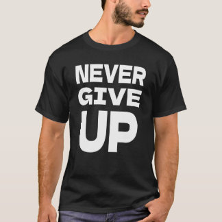 Gib nie auf T-Shirt