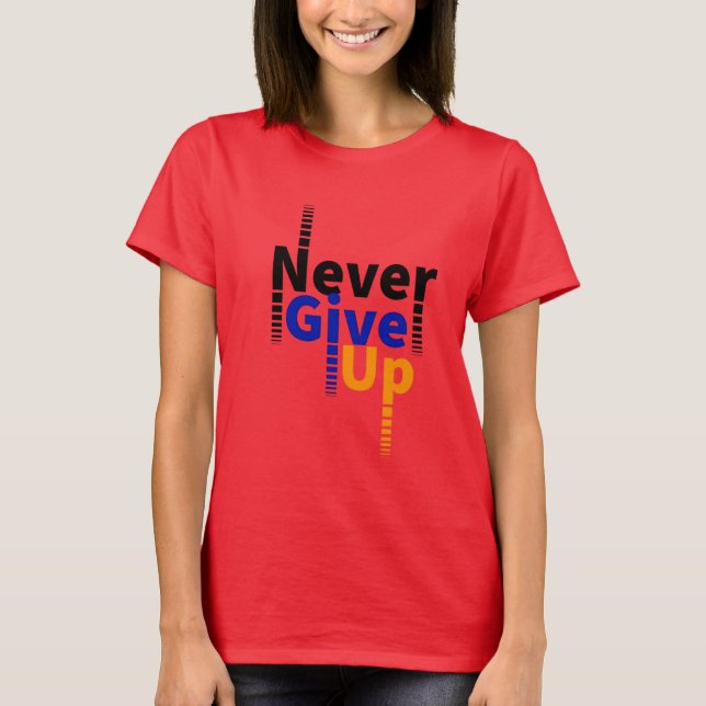 Gib nie auf T-Shirt (Vorderseite)