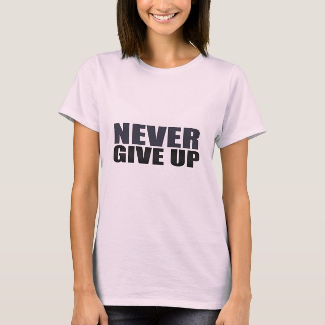 Gib nie auf T-Shirt (Vorderseite)
