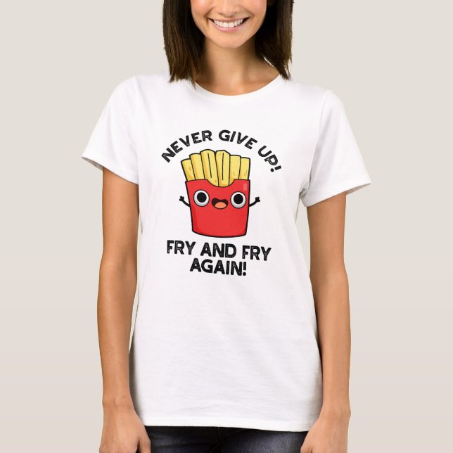 Gib nie wieder die Fry und braten positive Puppe a T-Shirt (Vorderseite)