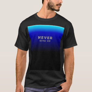 Gib Niemals Auf Motivation Gib Niemals Auf T-Shirt