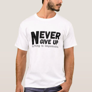 Gib niemals auf Nichts ist unmöglich Motivierend T-Shirt
