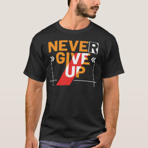 Gib niemals auf T-Shirt