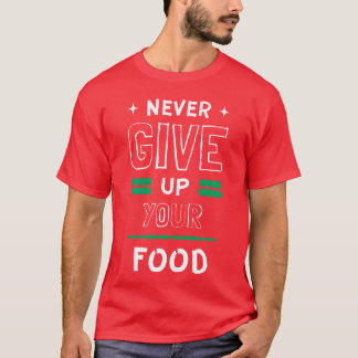 Gib niemals deinen Essenfreund auf T-Shirt