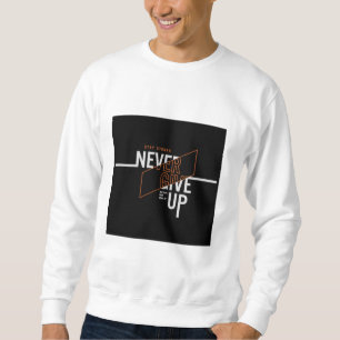 Gib niemals den Slogan auf Sweatshirt