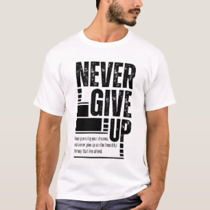 Gib niemals Motivierend T - Shirt auf   Inspiriere