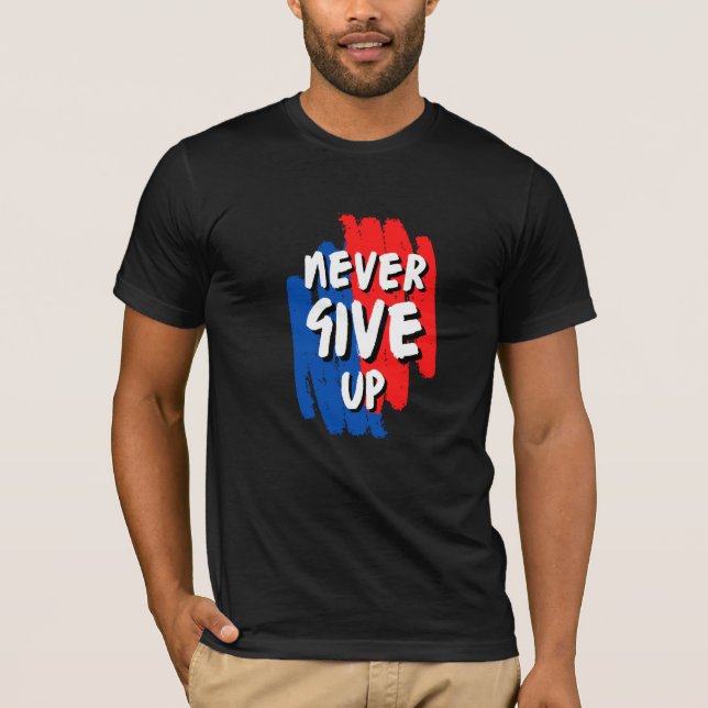 Gib niemals T - Shirt auf (Vorderseite)