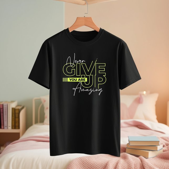 Gib niemals T - Shirt auf - du bist Phantastisch T (Von Creator hochgeladen)
