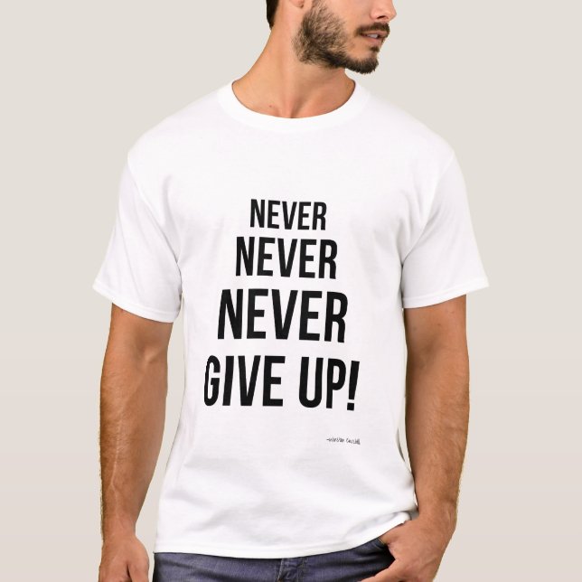 Gib niemals Winston Churchill Motivierend auf T-Shirt (Vorderseite)