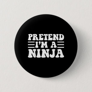 Gib vor, ein Ninja zu sein - Einzigartiges lustige Button