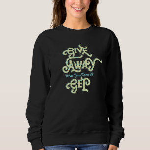 Gib weg, was du gekommen bist, um dich zu holen sweatshirt