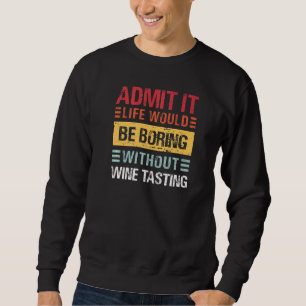 Gib zu, das Leben ist langweilig ohne Weinprobe Lu Sweatshirt