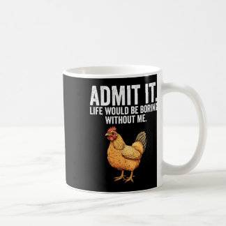 Gib zu, das Leben wäre langweilig ohne mich Huhn F Kaffeetasse