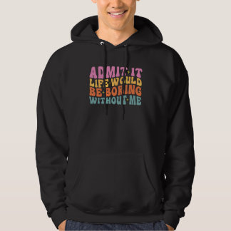 Gib zu, das Leben wäre langweilig ohne mich Niedli Hoodie