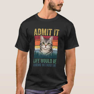 Gib zu, das Leben wäre langweilig ohne mich Tabby- T-Shirt