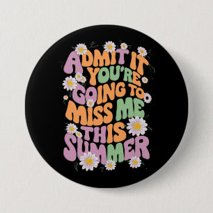 Gib zu, dass du mich diesen Sommer verpassen wirst Button