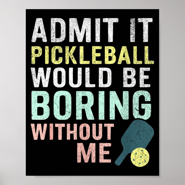 Gib zu, Pickleball wäre langweilig ohne mich  Poster (Vorne)
