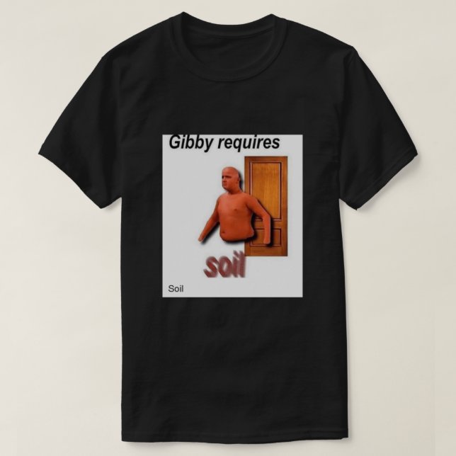 Gibby Requires Soil T-Shirt (Design vorne)