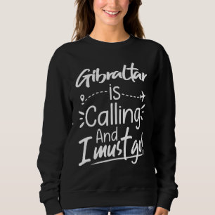 Gibraltar ruft und ich muss gehen  Gibraltar Reise Sweatshirt