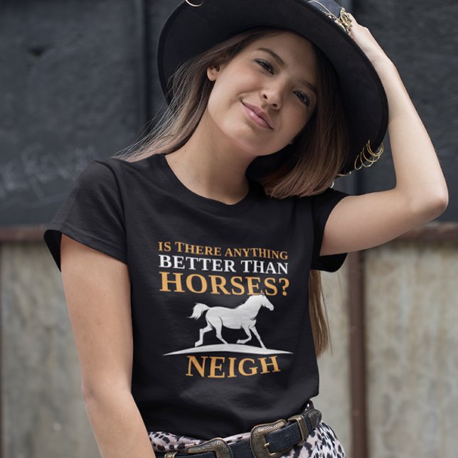 Gibt es etwas Besseres als Pferde Neigh? T-Shirt (horses t-shirt)